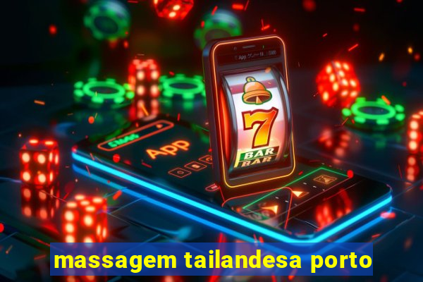 massagem tailandesa porto